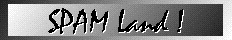 SPAM Land !